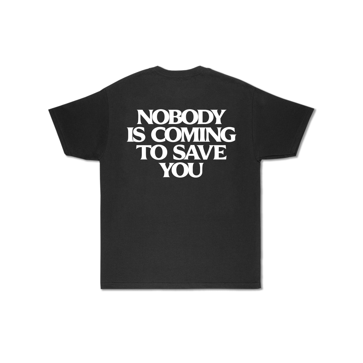 Nobody Is Coming To Save You t-shirt back print