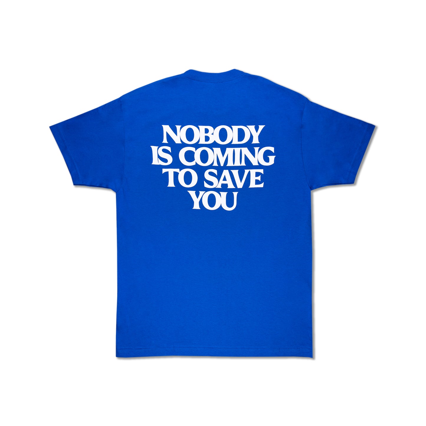 NOBODY IS COMING TO SAVE YOU T-SHIRT