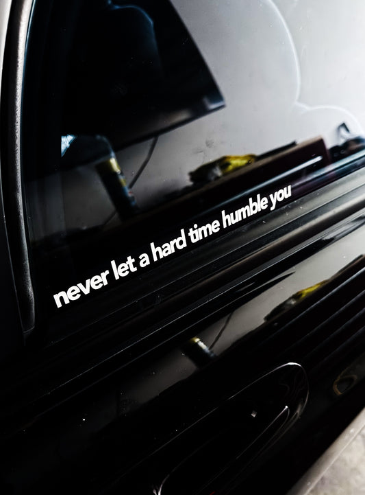 Never Let a Hard Time Humble You Vinyl Sticker – Streetfuel