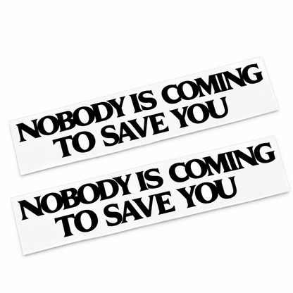 Nobody Is Coming To Save You Decal - Motivational Vinyl Car Sticker