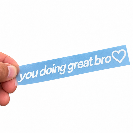 You Doing Great Bro Decal for Daily Motivation