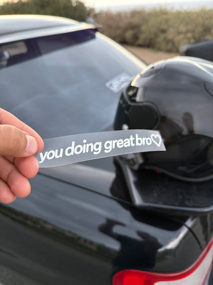You Doing Great Bro Decal for Daily Motivation