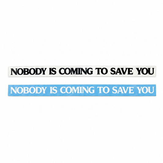Nobody Is Coming To Save You Decal - Motivational Vinyl Car Sticker