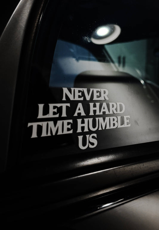 Never Let a Hard Time Humble Us Vinyl Sticker – Streetfuel