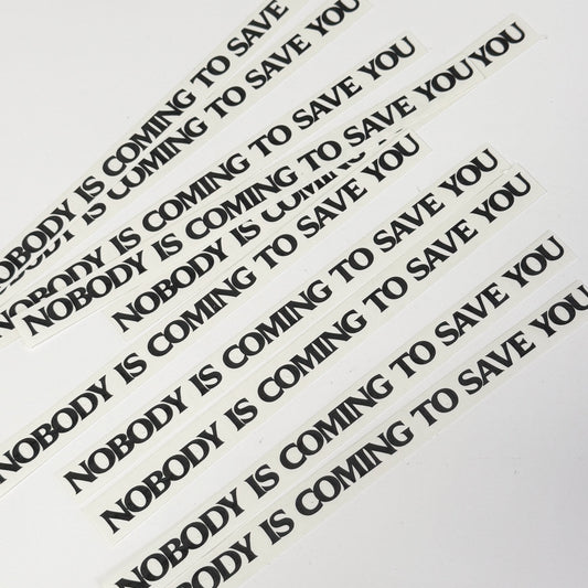 NOBODY IS COMING TO SAVE YOU DECALS
