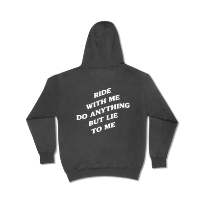 RIDE WITH ME DO ANYTHING BUT LIE TO ME HOODIE