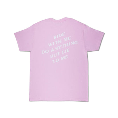 RIDE WITH ME DO ANYTHING BUT LIE TO ME TEE