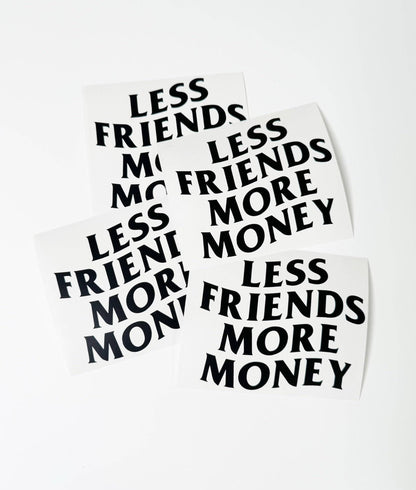 LESS FRIENDS MORE MONEY DECALS