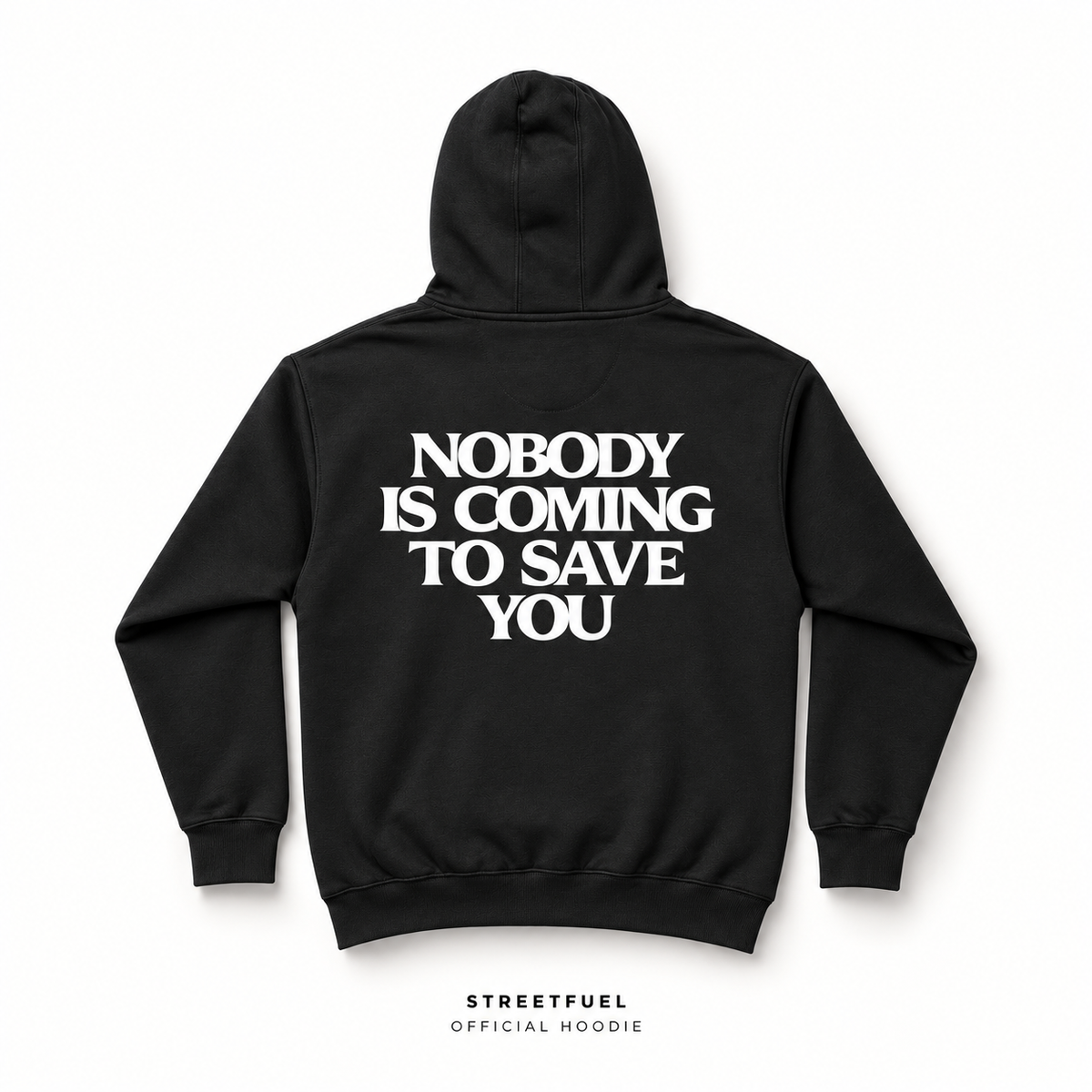 Nobody Is Coming To Save You black hoodie back view with white print - Streetfuel official heavyweight hoodie
