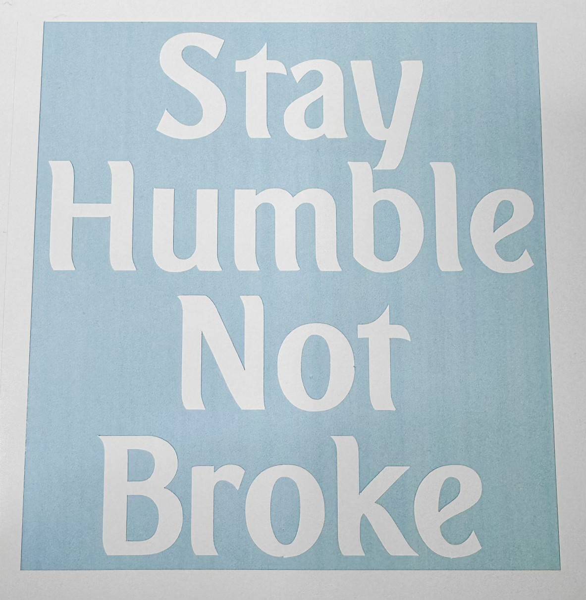 STAY HUMBLE NOT BROKE DECALS